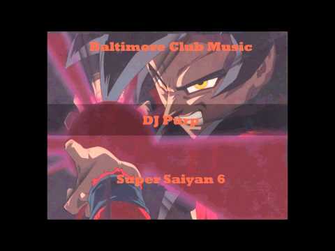Baltimore Club Music-DJ Purp- Super Saiyan 6 (DBZ)