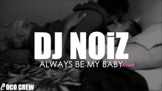 DJ NOiZ - Always Be My Baby REMIX