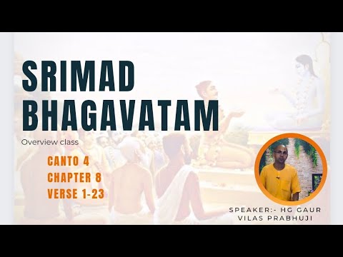 Srimad Bhagavatam 4.8.1-23 by HG Gaur Vilas Prabhuji