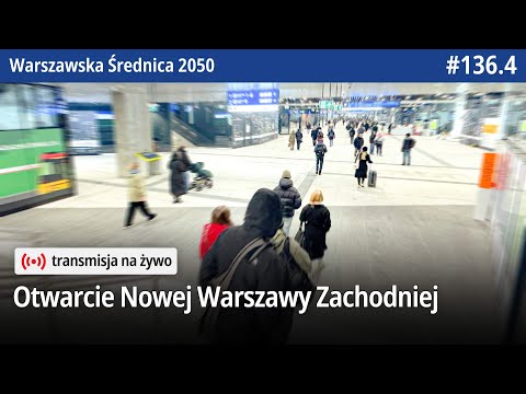 Live! #136.4 Otwarcie Nowej Warszawy Zachodniej - Warszawska Średnica 2050