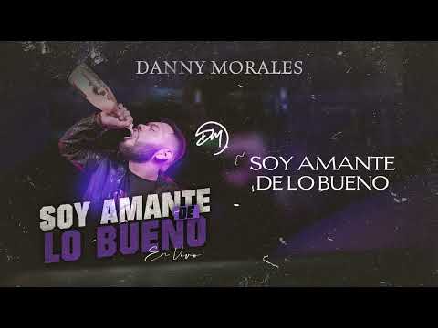 Soy Amante de lo bueno - Danny Morales [AUDIO OFICIAL] En Vivo