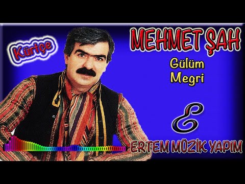 Mehmet Şah- Megri/Meğri (Gülüm)
