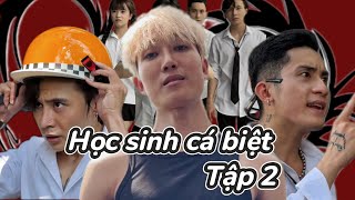 HỌC SINH CÁ BIỆT - TẬP 2 | KIÊN NGUYỄN, HUY KHANG, NGÔ TRÍ KHÁNH, TIẾT HẢI
