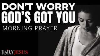 God's Got You: Trust God And Pray Today | A Blessed Morning Prayer of Faith To Uplift Your Spirit