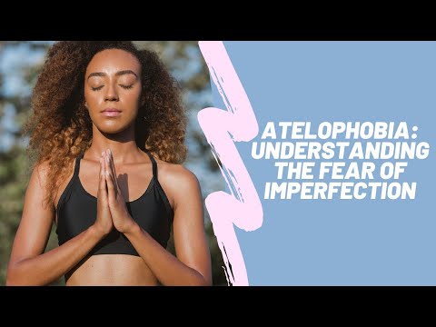 Atelophobia: Understanding the Fear of Imperfection