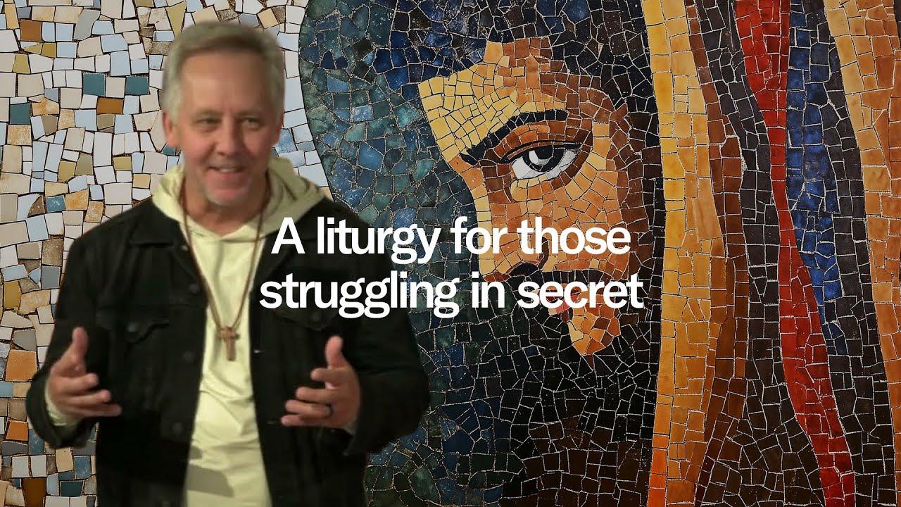 Liturgy for the Moment - Part 4: A Liturgy for Those Struggling in Secret