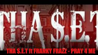 THA $.E.T ft FRANKY FRAZZ - PRAY 4 ME (IM DOIN ME)