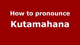 How to pronounce Kutamahana
