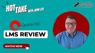 Grace Hill LMS Review - Hot Take with John Leh - Talented Learning