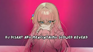 Download lagu DJ DISAAT AKU MENCINTAIMU SLOWED REVERD mp3