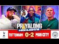 PRAYALONG HIGHLIGHTS | Tottenham 0-2 Man City