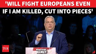 'Chop Me Into Pieces...I'll Still Fight EU Over Ukraine': Orban's Bombshell 'World War' Warning