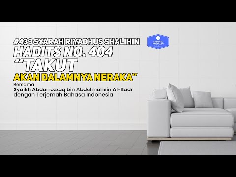 Riyadhus Shalihin #439 Bab 50 Hadits No. 404 Takut akan dalamnya neraka