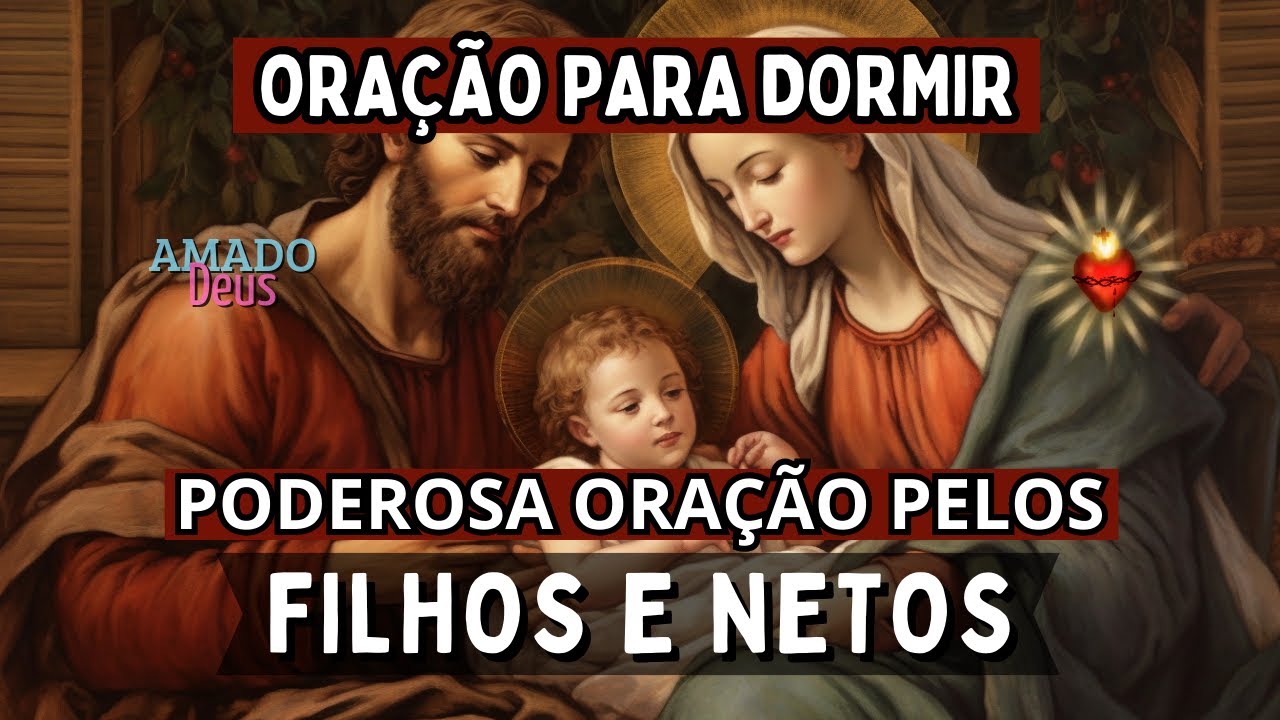 ORAÇÃO PARA PROTEÇÃO DOS FILHOS E NETOS , Amado Deus, momento de oração, oração para dormir