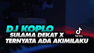 Download lagu DJ KOPLO SULAMA DEKAT X TERNYATA ADA AKIMILAKU MENGKANE 2022 | Sakayuz MG mp3