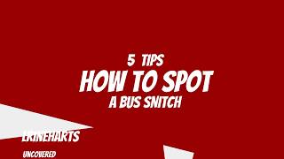 5 TIPS HOW TO SPOT A BUS SNITCH