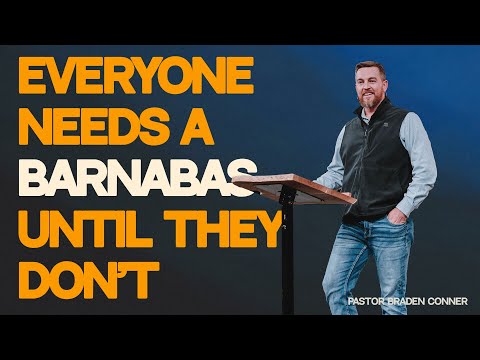 Everyone Needs A Barnabas Until They Don't | Pastor Braden Conner | 10.8.23