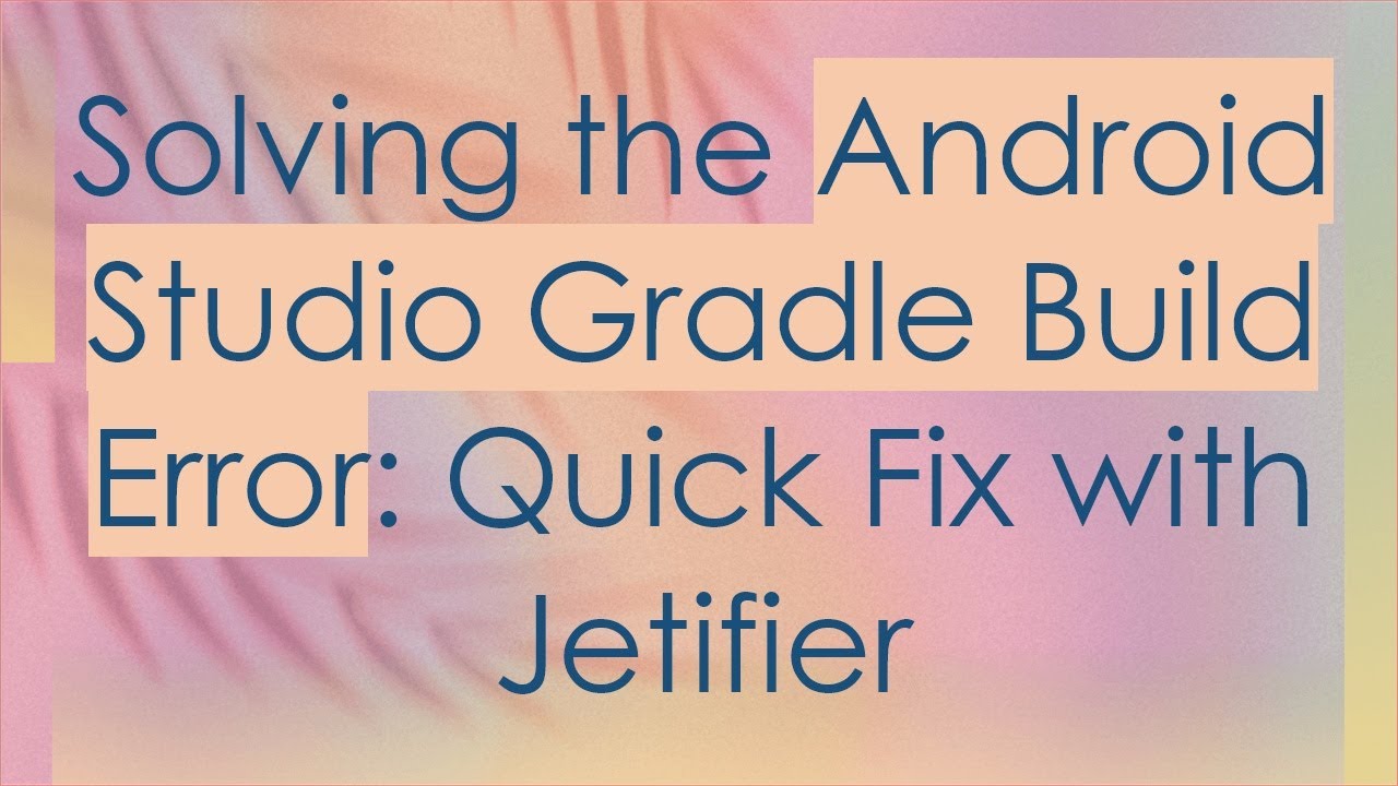 Solving the Android Studio Gradle Build Error: Quick Fix with Jetifier