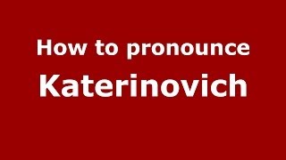 How to pronounce Katerinovich