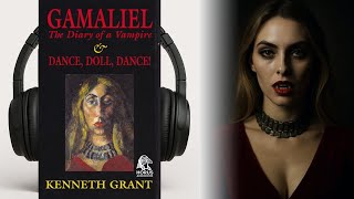GAMALIEL:  The Diary of a Vampire & Dance, Doll, Dance! - Kenneth Grant  I Audiobook 🎧