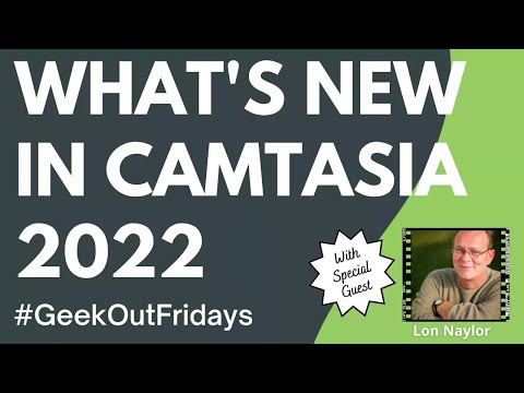 GeekOutFridays 07-01-22 - NEW Camtasia 2022 Tips with Lon Naylor