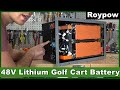 48V "Roypow" DIY Lithium Golf Cart Battery: Get rid of lead acid today!