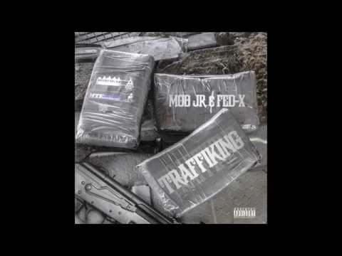 Mob Jr  & Fed X   Trafficking feat  Rydah J  Klyde
