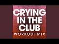 Crying in the Club (Workout Mix)