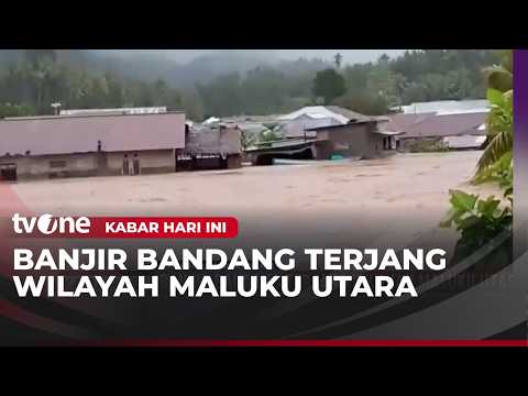 Diguyur Hujan Deras, Maluku Utara Diterjang Banjir Bandang | Kabar Hari Ini