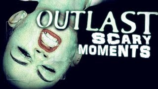 Outlast Scary (&amp; Silly) Moments