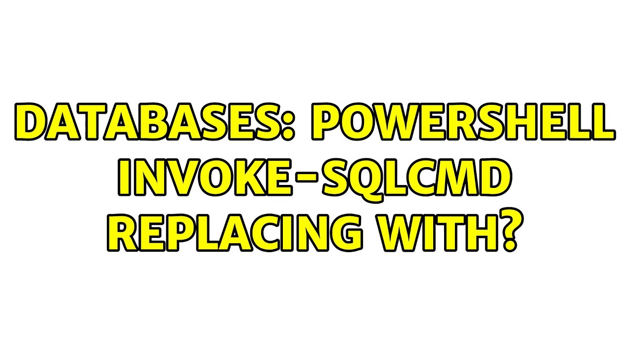 Databases: Powershell Invoke-Sqlcmd Replacing with?