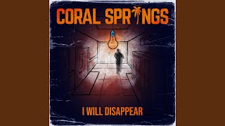 Coral Springs - I Will Disappear video