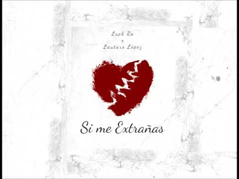 Luck Ra x Lautaro Lopez - Si Me Extrañas