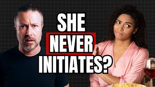 Who Initiates Sex, You or Her? Why?