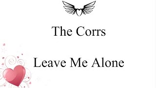 The Corrs - Leave Me Alone (lyrics)