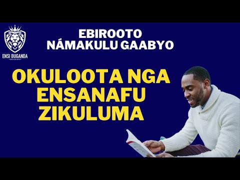 OKULOOTA NGA ENSANAFU ZIKULUMA - EBIROOTO NÁMAKULU GAABYO