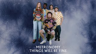 Metronomy – “Things will be fine”