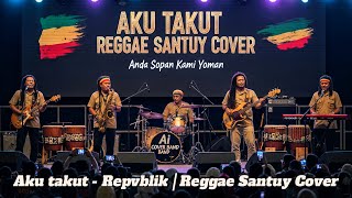 Download lagu AKU TAKUT - REPVBLIK (COVER REGGAE SANTUY) mp3 Download lagu AKU TAKUT - REPVBLIK (COVER REGGAE SANTUY) mp3