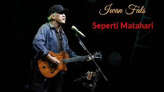 Download lagu Iwan Fals # SEPERTI MATAHARI mp3 Download lagu Iwan Fals # SEPERTI MATAHARI mp3