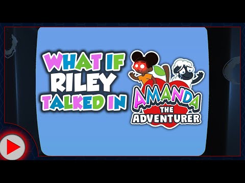 What if Riley Talked in Amanda the Adventurer? (Parody)
