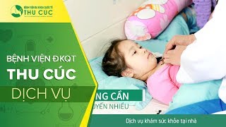 BVĐKQT Thu Cúc: Khám theo yêu cầu tại nhà
