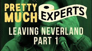 Pretty Much Experts - Ep 35 - Leaving Neverland Part 1