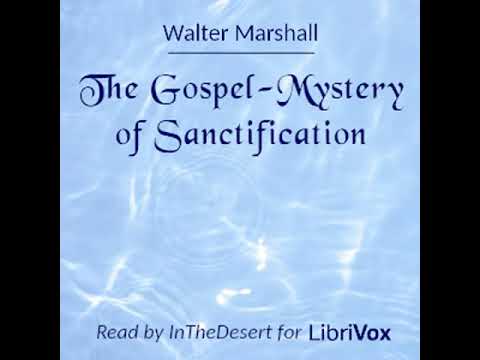 The Gospel-Mystery of Sanctification by Walter Marshall Part 1/2 | Full Audio Book