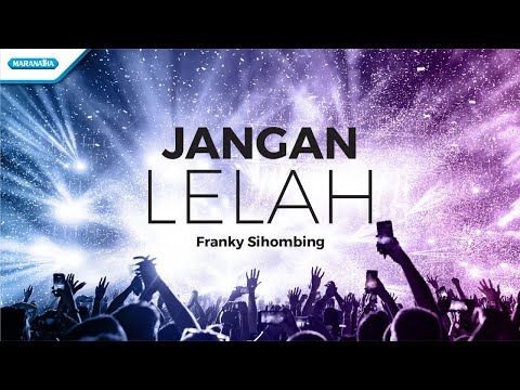 Franky Sihombing - Jangan Lelah (official lyric video)