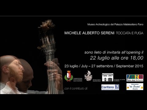 Michele Alberto Sereni - Toccata e Fuga - Museo Archeologico Fano - 2015