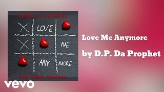 D.P. Da Prophet - Love Me Anymore (AUDIO) ft. Kalio Diamond