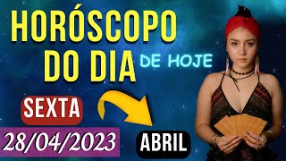 HORÓSCOPO DO DIA DE HOJE - SEXTA - 28 DE ABRIL DE 2023 | PREVISÕES PARA TODOS OS SIGNOS | 28/04/23