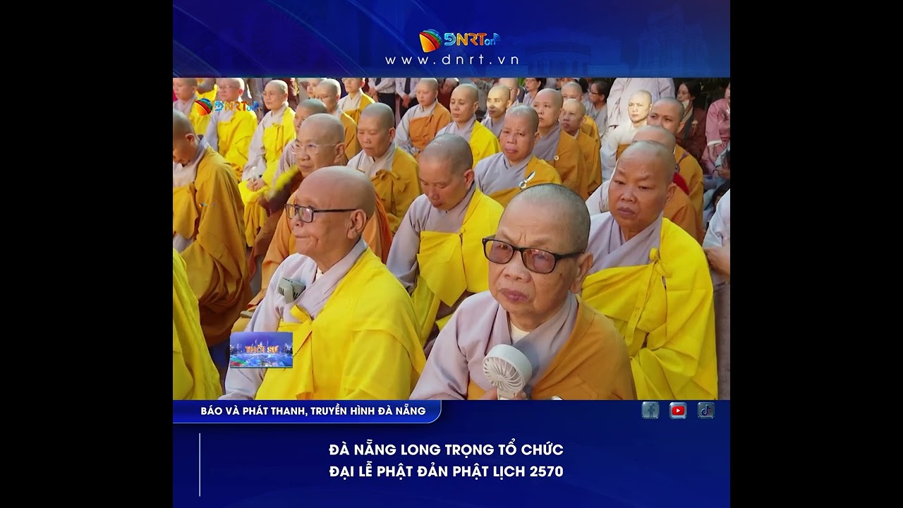 ĐÀ NẴNG LONG TRỌNG TỔ CHỨC ĐẠI LỄ PHẬT ĐẢN PHẬT LỊCH 2570
