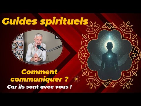 Comment communiquer avec vos guides ? Qui sont-ils ? D'où viennent-ils ?