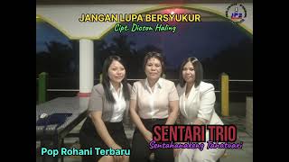 Download lagu SENTARI TRIO || JANGAN LUPA BERSYUKUR || Cipt. Dicson Haling || Prod. JP2 Record. mp3
